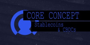 Core Concept: Stablecoins & CBDC