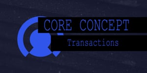Core Concept: Transactions