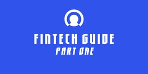 Fintech Guide: Part One