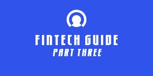 FinTech Guide: Part Three
