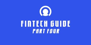 FinTech Guide: Part Four