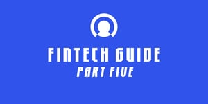 FinTech Guide: Part Five